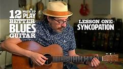 12 Ways to Play Better Blues Guitar – Lesson 1: Syncopation