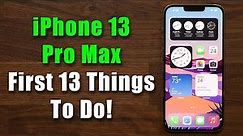 iPhone 13 Pro Max - First 13 Things To Do!