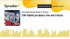 CRP NEWS Joe Biden You ain't black (made with Spreaker)