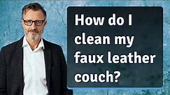 How do I clean my faux leather couch?