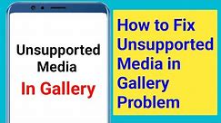 How to Fix Unsupported Media in Gallery Problem on Android 2024 | Gallery Unsupported Media Problem