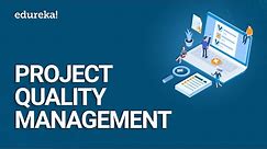 Project Quality Management PMBOK® 6 | Project Quality Control | PMP® Training Videos | Edureka