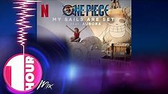1 HOUR MIX // My Sails Are Set (feat. AURORA) | One Piece | Official Soundtrack | Netflix