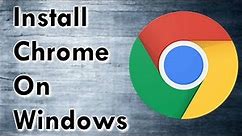 How to Install Google Chrome on Windows 10, 8, 7