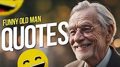 Funny Old Man Quotes and Sayings