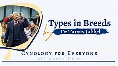 Types in breeds - the relationship between type and the breed standard by Dr Tamás Jakkel