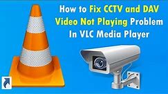 How to Fix CCTV and DAV Video Not Playing Problem In VLC Media Player
