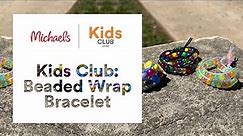 Online Class: Kids Club: Beaded Wrap Bracelet | Michaels