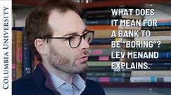 Why Should Banks Be "Boring"? Columbia Law School's Lev Menand Explains.