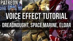 Voice Effect Tutorial - Dreadnought, Space Marine, Eldar!