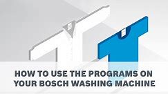 How to utilise the wash programs on your Bosch Front Load Washing Machine
