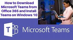How to Download Microsoft Teams from Office 365 and Install Teams on Windows 10 | Install MS Teams