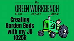 Creating Garden Beds with my JD 1025R