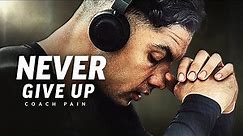 NEVER GIVE UP - Best Motivational Speech Video (Featuring Coach Pain)