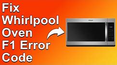How To Fix The Whirlpool Oven F1 Error Code - Meaning, Causes, & Solutions (Simple Guide)