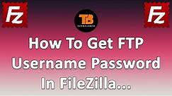 How to Get FTP Username Password In FileZilla