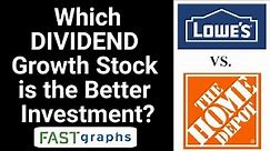 Lowe’s vs. Home Depot: Which Dividend Growth Stock Is The Better Investment? | FAST Graphs
