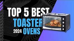 Top 5 BEST Toaster Ovens In 2024