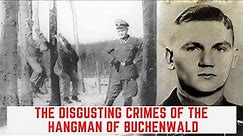 The DISGUSTING Crimes Of The Hangman Of Buchenwald