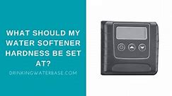 What Should My Water Softener Hardness Be Set at? | Drinking Water Base