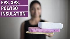 EPS, XPS & Polyiso insulation | everything you need to know