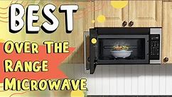 Best Over the Range Microwave In 2023 | What Are the Top 5 Microwaves?