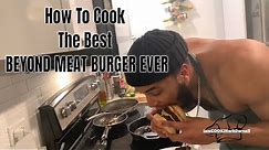 How to cook the best Beyond Meat Burger EVER!