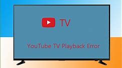 Easy Fixes for YouTube TV Playback Error that Worth Trying