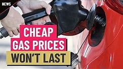 Cheap gas prices won’t stick around forever - Expect to pay more to fill the tank soon