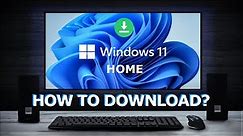 How to download Windows 11 Home? Official + additional