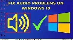 How to Fix Sound or Audio Problems on Windows 10 (4 Best Methods)
