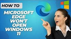 How To Fix Microsoft Edge Won't Open On Windows 10/11 | Quick & Easy Tutorial