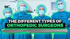 The Different Types of Orthopedic Surgeons!