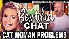 Bewitched Chat – Cat Woman Problems and Behind the Scenes