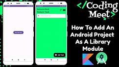 How to Add an Android Project as a Library Module in Android Studio Kotlin