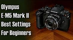 Olympus E-M5 Mark II Best Settings for Beginners - A Tutorial with In Depth Explanations ep.450