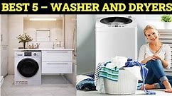 Top 5 Best Washer and Dryers 2023
