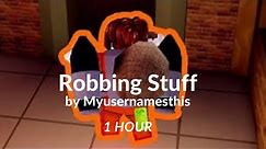 Myusernamesthis- Robbing Stuff ♪ (1 hour) | ROBLOX Music