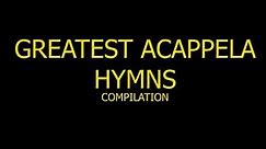 GREATEST ACAPELLA HYMNS Compilation (12 HRS NON-STOP)
