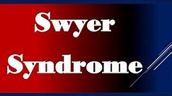 Swyer Syndrome : Causes, Symptoms, Diagnosis and Treatment