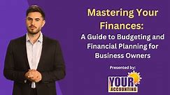 Mastering Your Finances: A Guide to Budgeting and Financial Planning for Business Owners