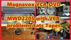 Magnavox MWD2205 VCR-DVD with a VCR issue. Wont Play and Eats Tapes