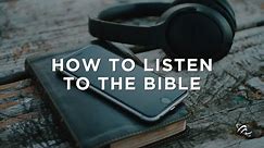 How To Listen to The Bible