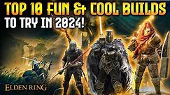 Elden Ring: TOP 10 Cool & Powerful Builds to Try in 2024! (Patch 1.10)