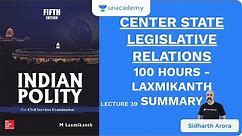 L39: Center State Legislative Relations | 100 Hours - Laxmikanth Summary | UPSC CSE | Sidharth Arora