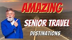 Unveiling the Best Senior Travel Destinations