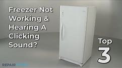Freezer Not Working & Hearing A Clicking Sound — Freezer Troubleshooting