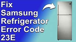 How To Fix The Samsung Refrigerator 23E Error Code - Meaning, Causes, & Solutions (Easy Fix!)