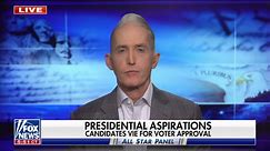 Trey Gowdy: The more candidates that jump into the 2024 race, the more it helps Trump