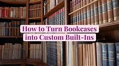 How to Turn Bookcases into Custom Built-Ins